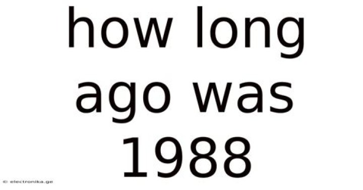 How long ago was 1988