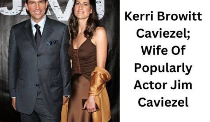 Kerri Browitt Caviezel (Jim Caviezel Wife) Wiki, Bio, Age, Height, Weight, Husband, Net Worth, Facts